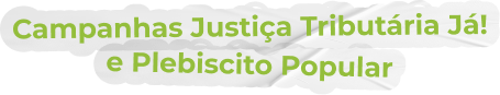 Campanhas Justiça Tributária Já! e Plebiscito Popular