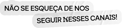 Não se esqueça de nos seguir nesses canais!