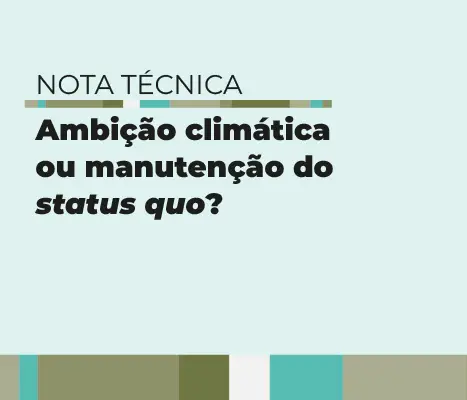 imagem com listras em tons de azul e verde com o título da publicação: Nota técnica Ambição climática ou manutenção do status quo?