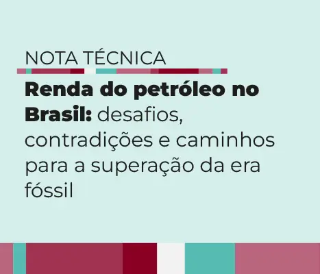 com listras com tons de azul e vinho, tem o titulo da Nota técnica: Renda do petróleo no Brasil: desafios, contradições e caminhos para a superação da era fóssil